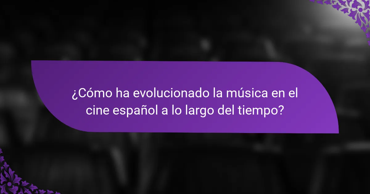 ¿Cómo ha evolucionado la música en el cine español a lo largo del tiempo?