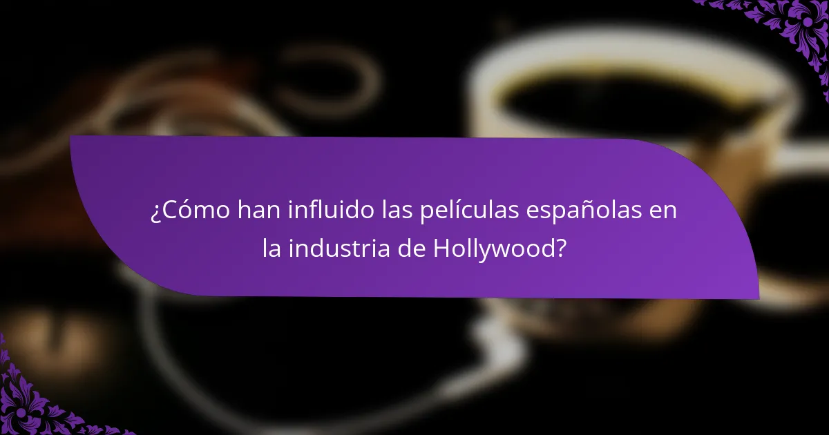¿Cómo han influido las películas españolas en la industria de Hollywood?