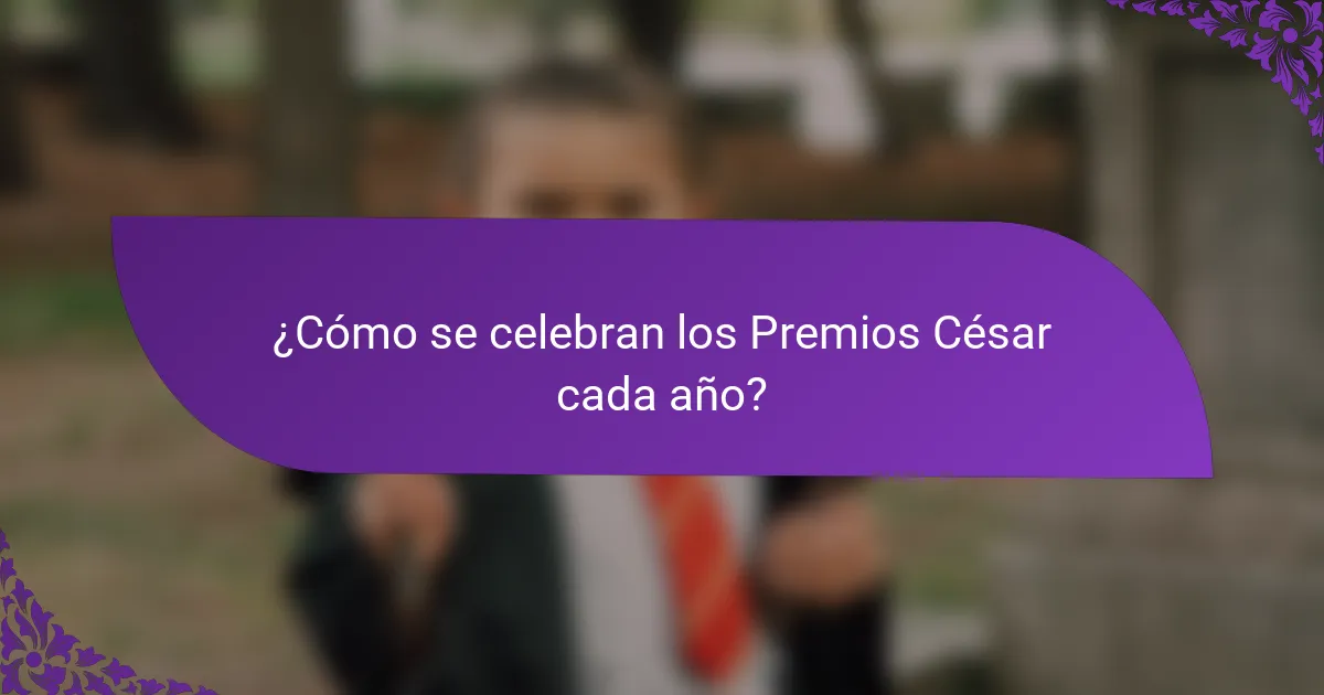 ¿Cómo se celebran los Premios César cada año?