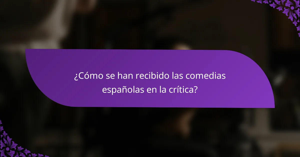 ¿Cómo se han recibido las comedias españolas en la crítica?