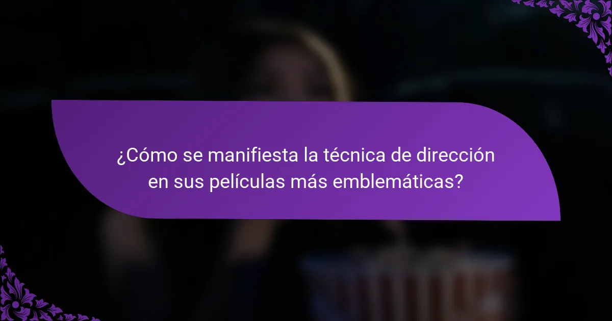 ¿Cómo se manifiesta la técnica de dirección en sus películas más emblemáticas?
