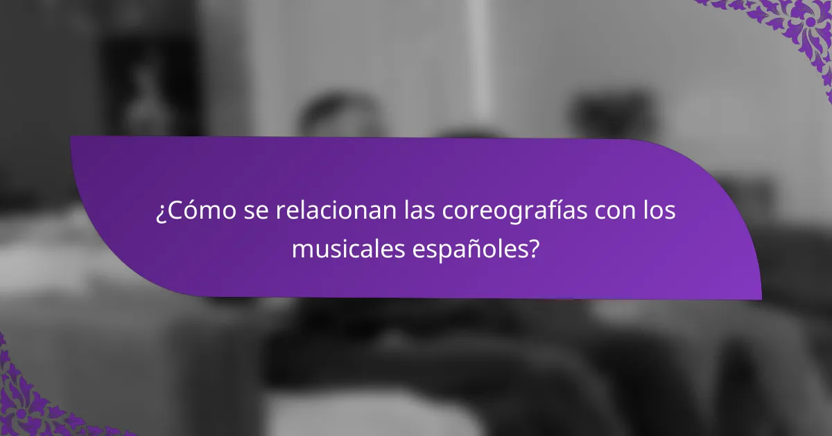 ¿Cómo se relacionan las coreografías con los musicales españoles?