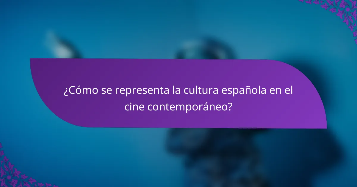 ¿Cómo se representa la cultura española en el cine contemporáneo?