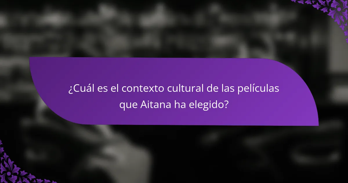 ¿Cuál es el contexto cultural de las películas que Aitana ha elegido?