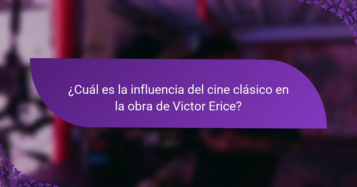 ¿Cuál es la influencia del cine clásico en la obra de Victor Erice?