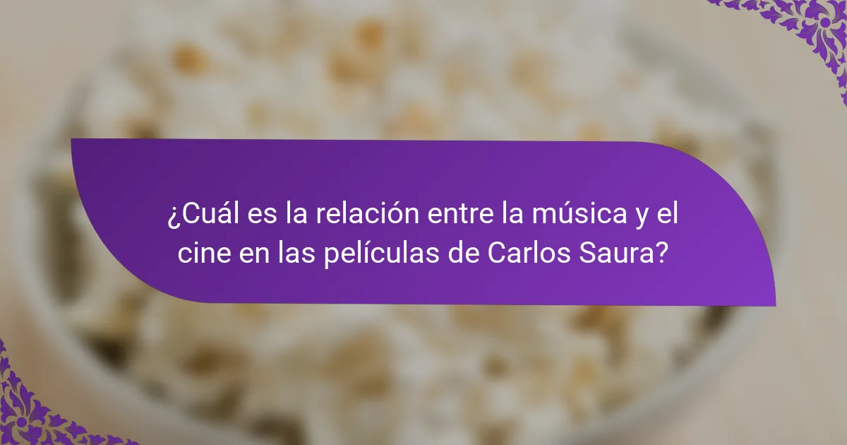 ¿Cuál es la relación entre la música y el cine en las películas de Carlos Saura?