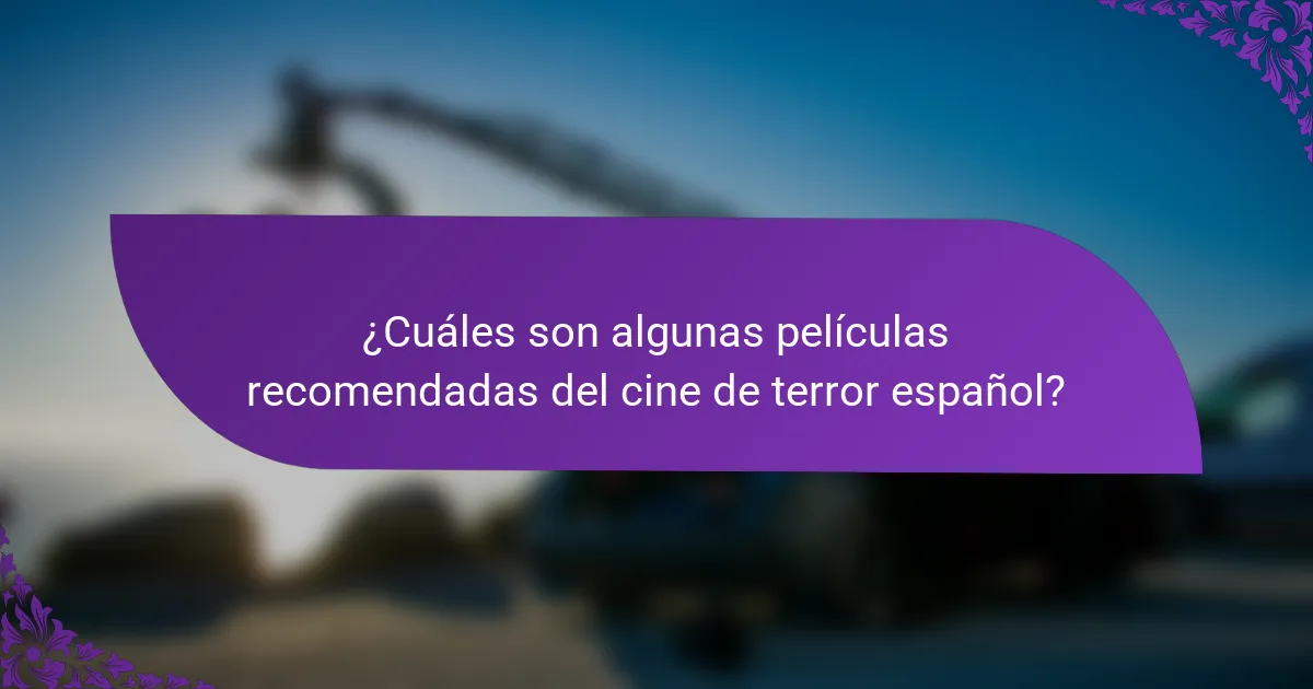 ¿Cuáles son algunas películas recomendadas del cine de terror español?