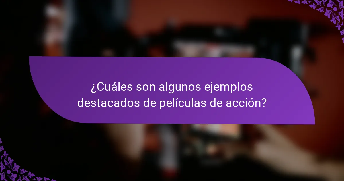 ¿Cuáles son algunos ejemplos destacados de películas de acción?