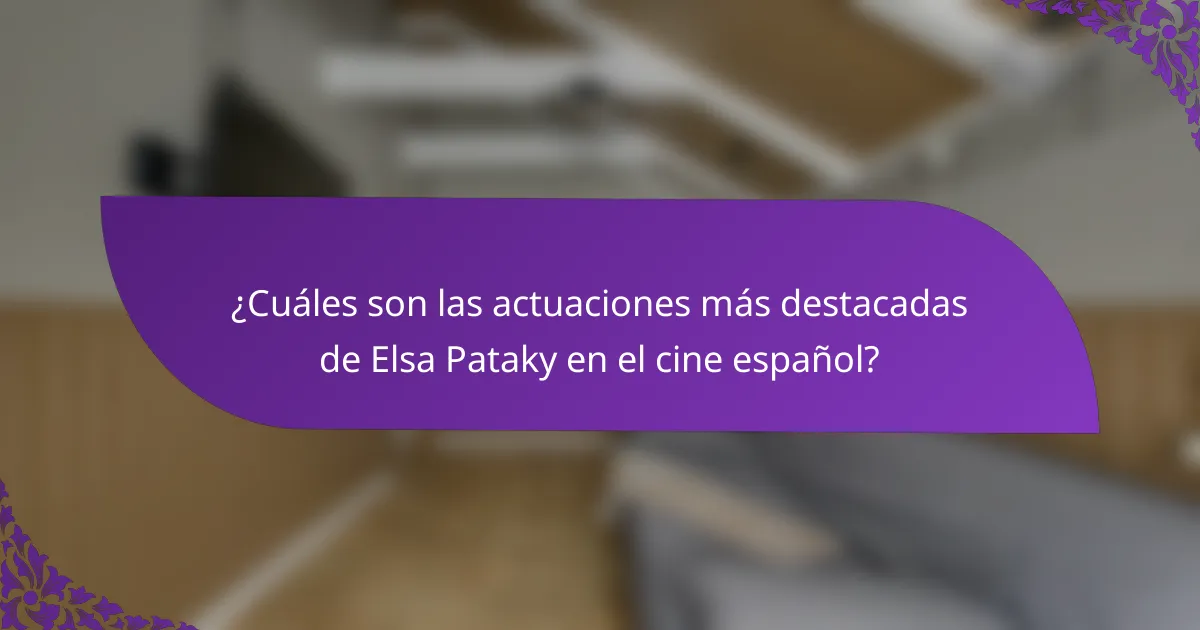 ¿Cuáles son las actuaciones más destacadas de Elsa Pataky en el cine español?