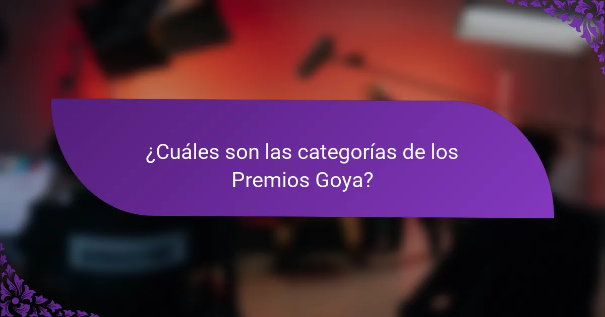¿Cuáles son las categorías de los Premios Goya?