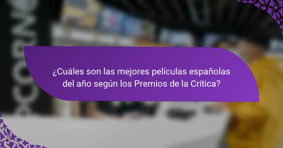 ¿Cuáles son las mejores películas españolas del año según los Premios de la Crítica?
