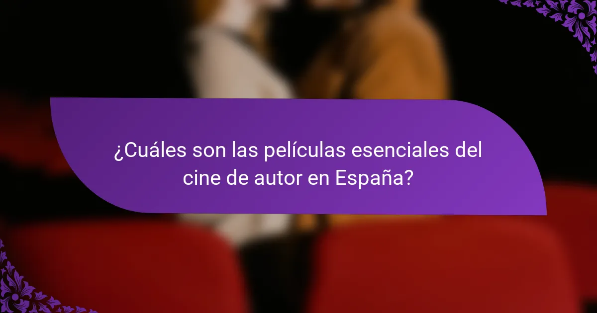 ¿Cuáles son las películas esenciales del cine de autor en España?