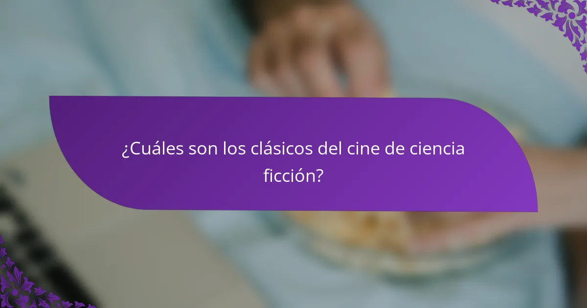 ¿Cuáles son los clásicos del cine de ciencia ficción?