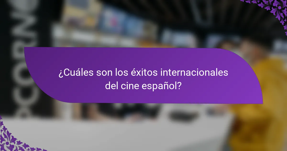 ¿Cuáles son los éxitos internacionales del cine español?