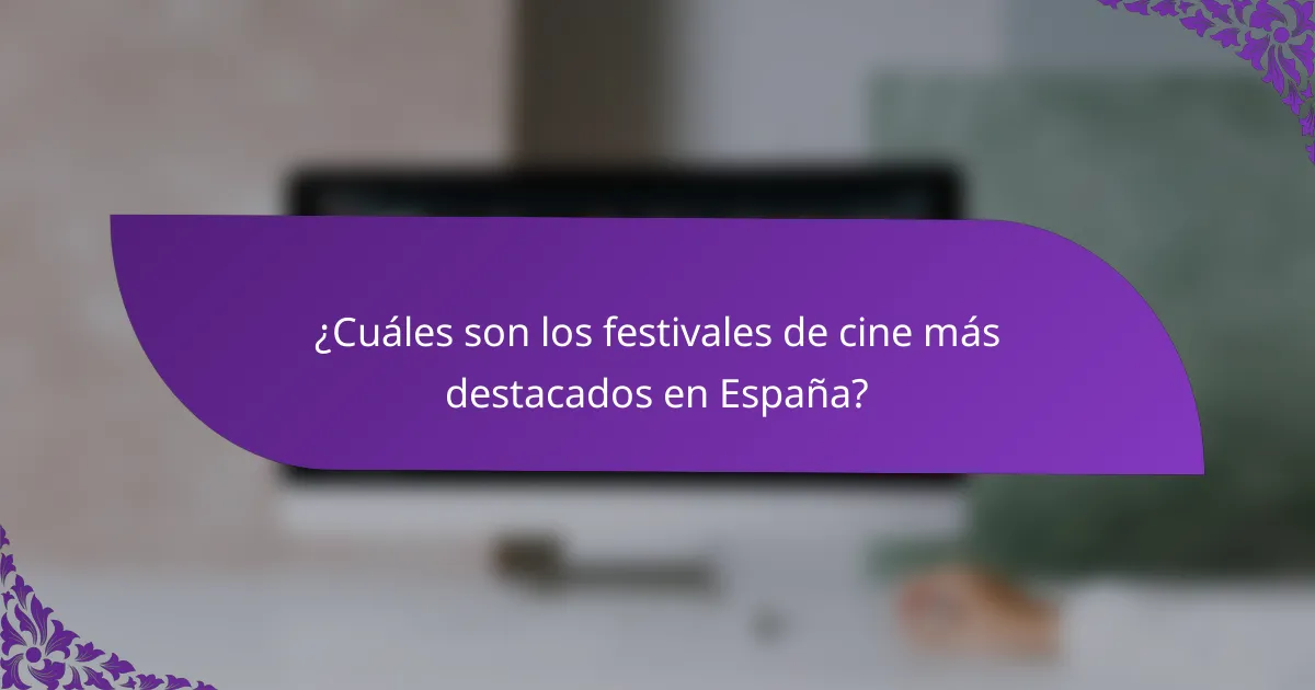 ¿Cuáles son los festivales de cine más destacados en España?