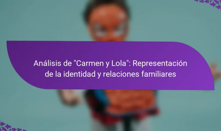 Análisis de “Carmen y Lola”: Representación de la identidad y relaciones familiares