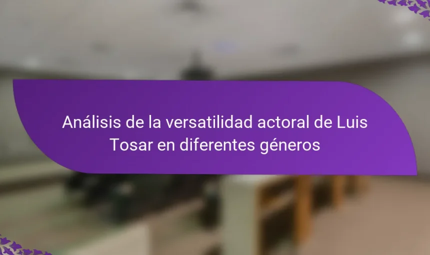 Análisis de la versatilidad actoral de Luis Tosar en diferentes géneros