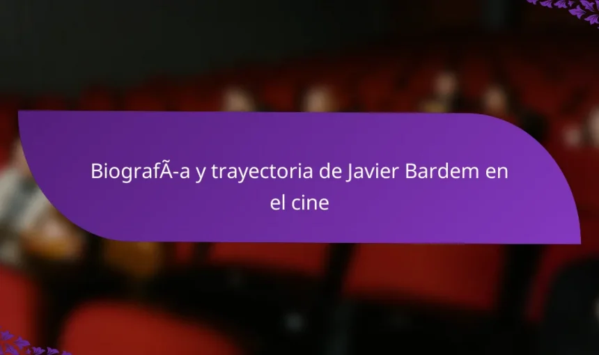 Biografía y trayectoria de Javier Bardem en el cine