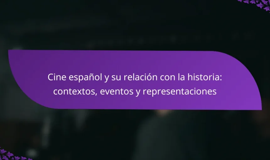 Cine español y su relación con la historia: contextos, eventos y representaciones