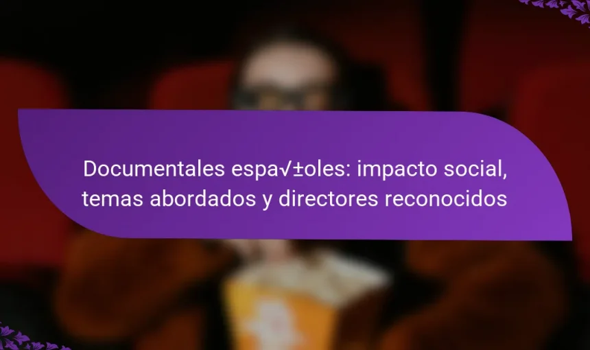 Documentales españoles: impacto social, temas abordados y directores reconocidos