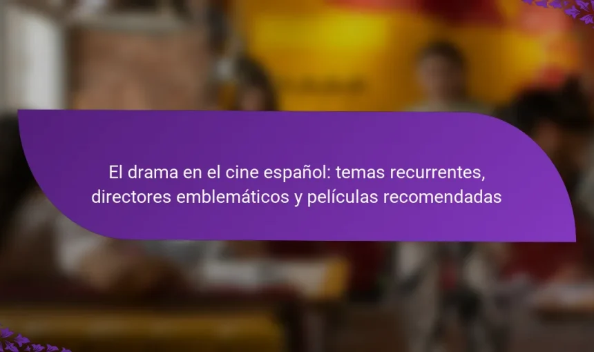 El drama en el cine español: temas recurrentes, directores emblemáticos y películas recomendadas