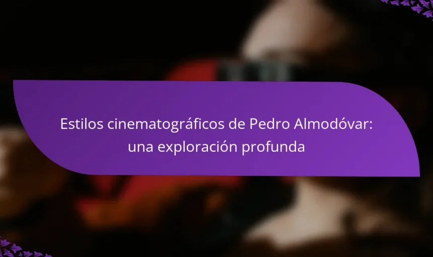 Estilos cinematográficos de Pedro Almodóvar: una exploración profunda