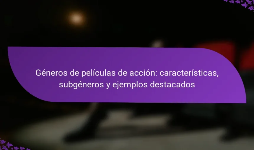 Géneros de películas de acción: características, subgéneros y ejemplos destacados
