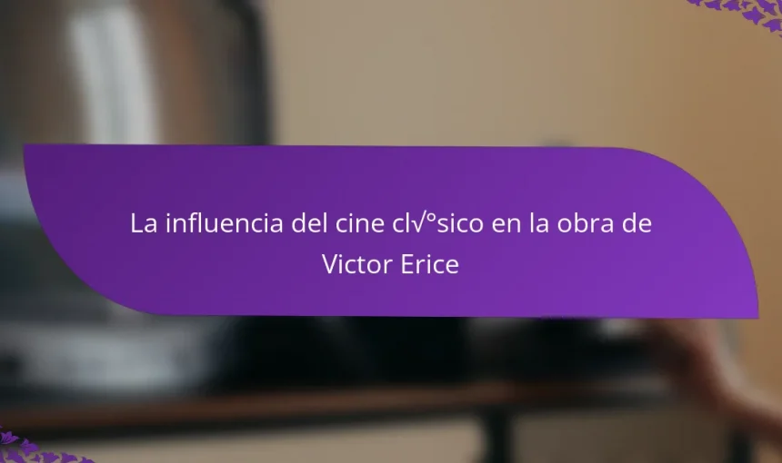 La influencia del cine clásico en la obra de Victor Erice