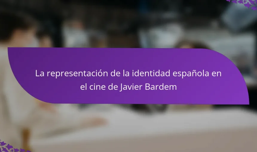 La representación de la identidad española en el cine de Javier Bardem