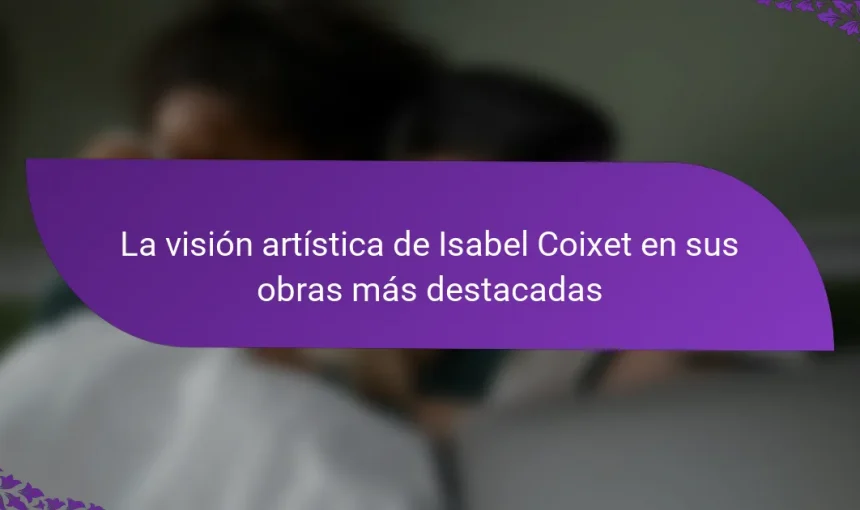 La visión artística de Isabel Coixet en sus obras más destacadas