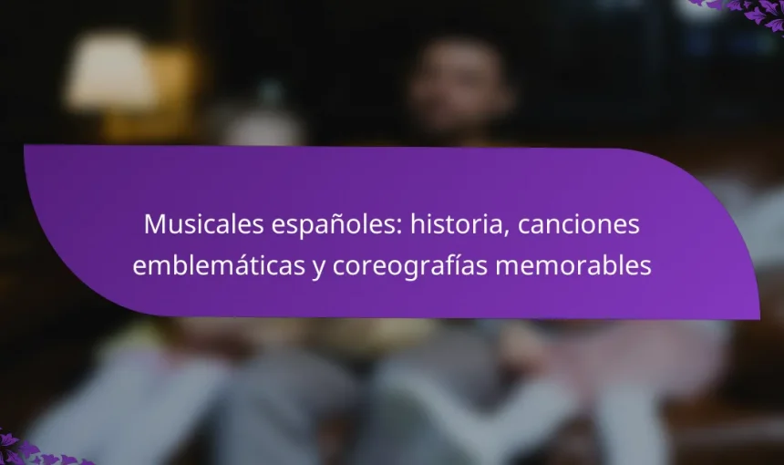 Musicales españoles: historia, canciones emblemáticas y coreografías memorables