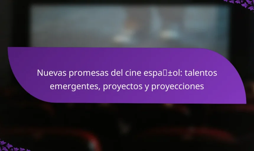 Nuevas promesas del cine español: talentos emergentes, proyectos y proyecciones