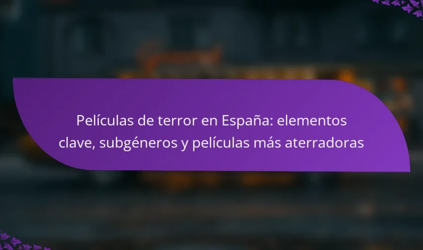 Películas de terror en España: elementos clave, subgéneros y películas más aterradoras