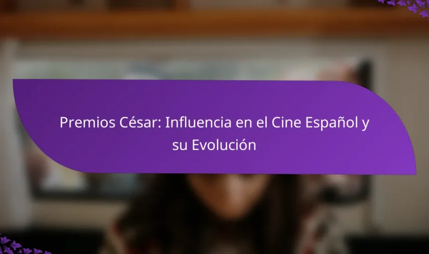 Premios César: Influencia en el Cine Español y su Evolución