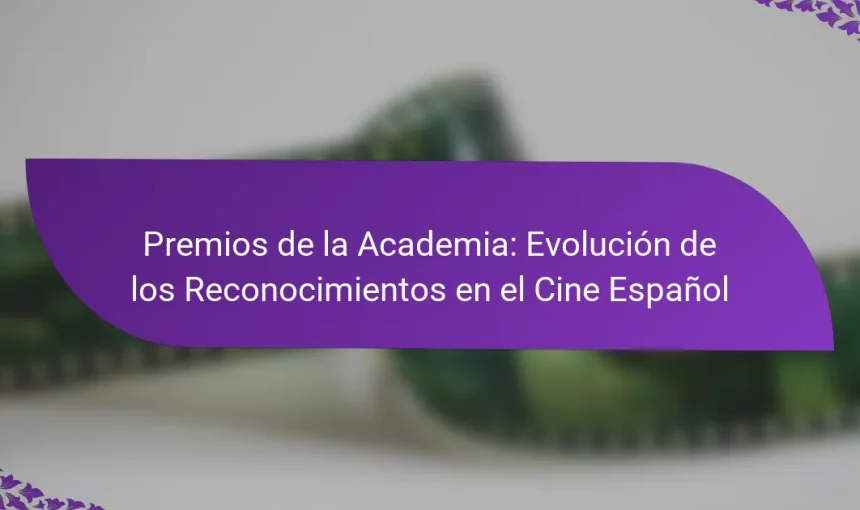 Premios de la Academia: Evolución de los Reconocimientos en el Cine Español