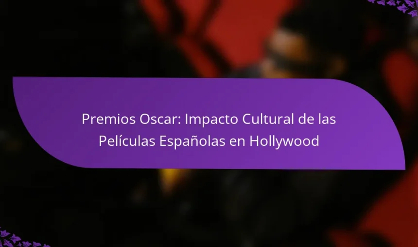 Premios Oscar: Impacto Cultural de las Películas Españolas en Hollywood