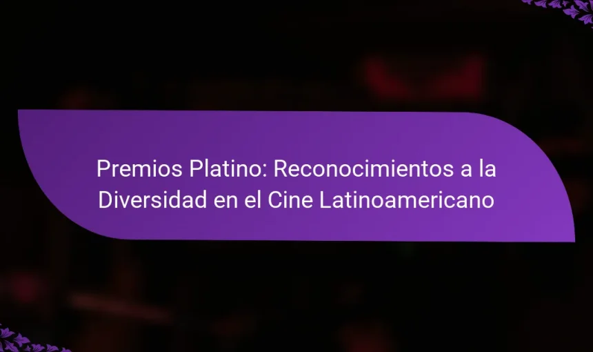 Premios Platino: Reconocimientos a la Diversidad en el Cine Latinoamericano