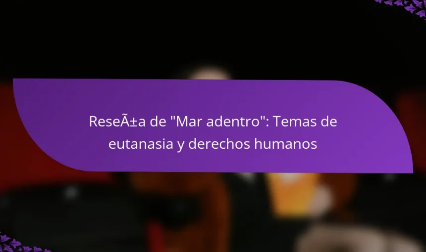 Reseña de “Mar adentro”: Temas de eutanasia y derechos humanos