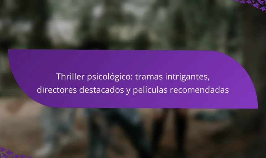Thriller psicológico: tramas intrigantes, directores destacados y películas recomendadas