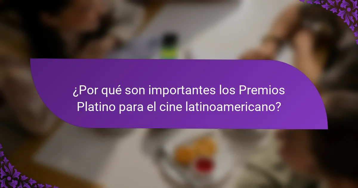 ¿Por qué son importantes los Premios Platino para el cine latinoamericano?