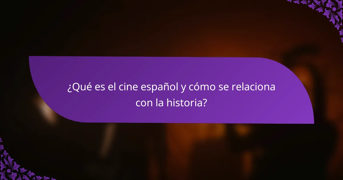¿Qué es el cine español y cómo se relaciona con la historia?