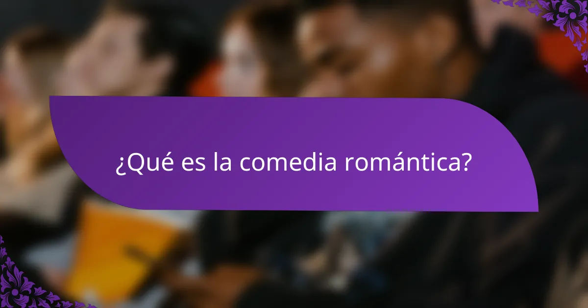 ¿Qué es la comedia romántica?