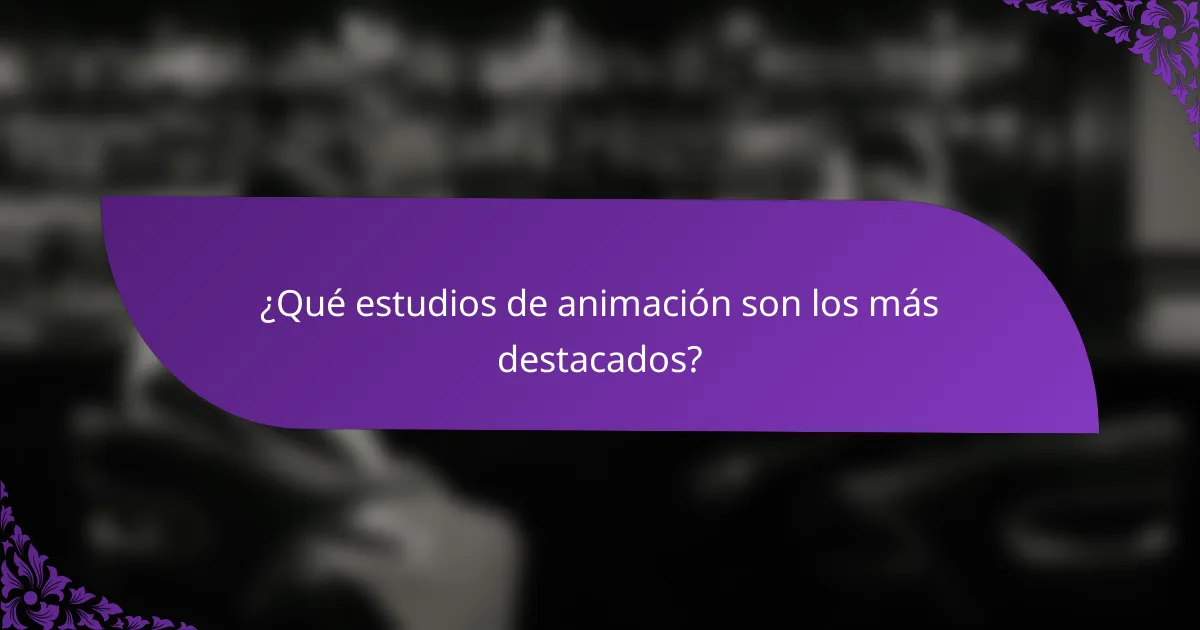 ¿Qué estudios de animación son los más destacados?