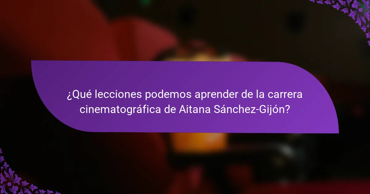 ¿Qué lecciones podemos aprender de la carrera cinematográfica de Aitana Sánchez-Gijón?