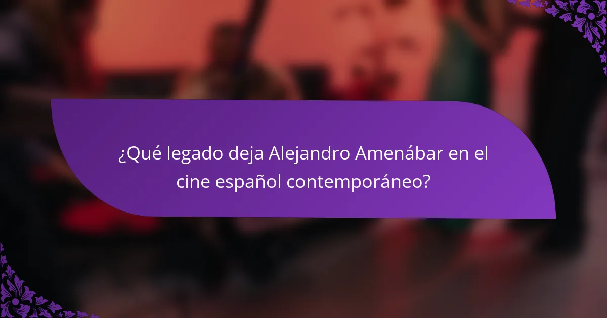 ¿Qué legado deja Alejandro Amenábar en el cine español contemporáneo?