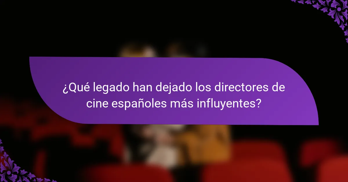 ¿Qué legado han dejado los directores de cine españoles más influyentes?