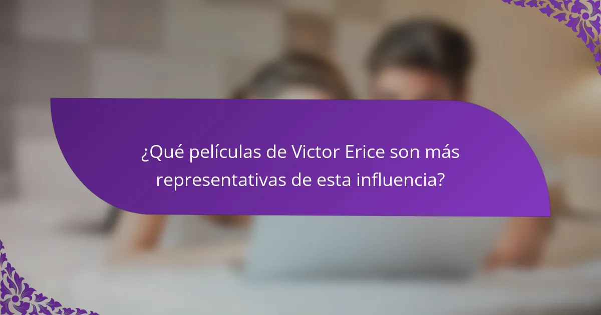 ¿Qué películas de Victor Erice son más representativas de esta influencia?