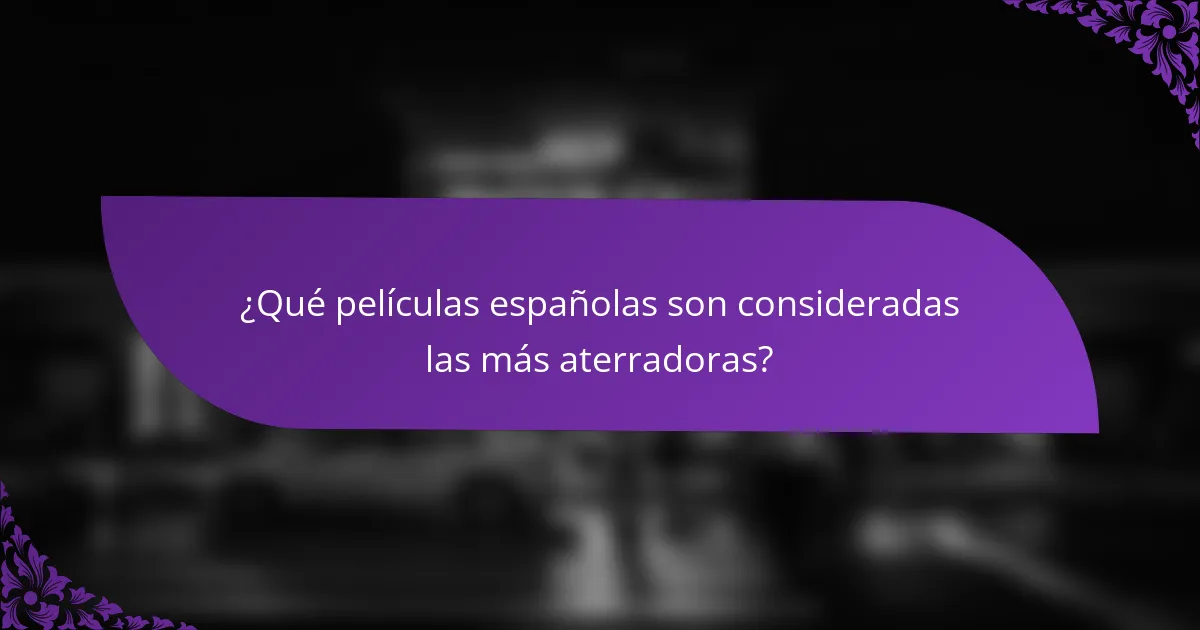 ¿Qué películas españolas son consideradas las más aterradoras?