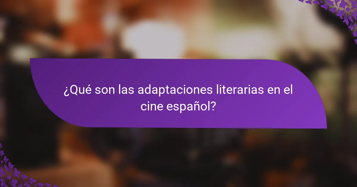 ¿Qué son las adaptaciones literarias en el cine español?