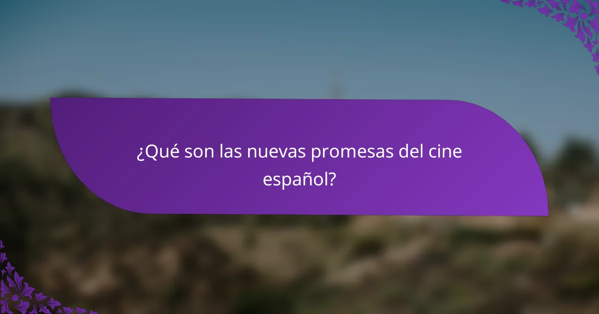 ¿Qué son las nuevas promesas del cine español?